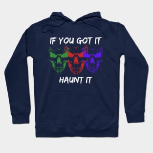 If you got it, Haunt it - Halloween Hoodie